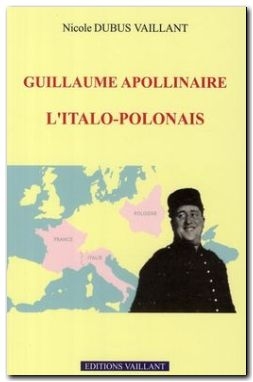 Guillaume Apollinaire l’Italo-Polonais, de Nicole Dubus Vaillant.JPG